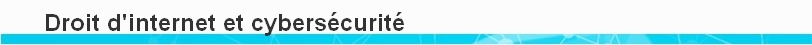 Cybersécurité Droit d'internet et cybersécurité